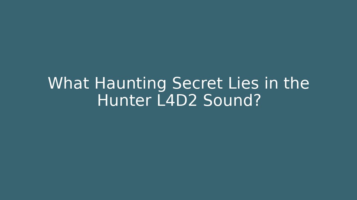 What Haunting Secret Lies in the Hunter L4D2 Sound?