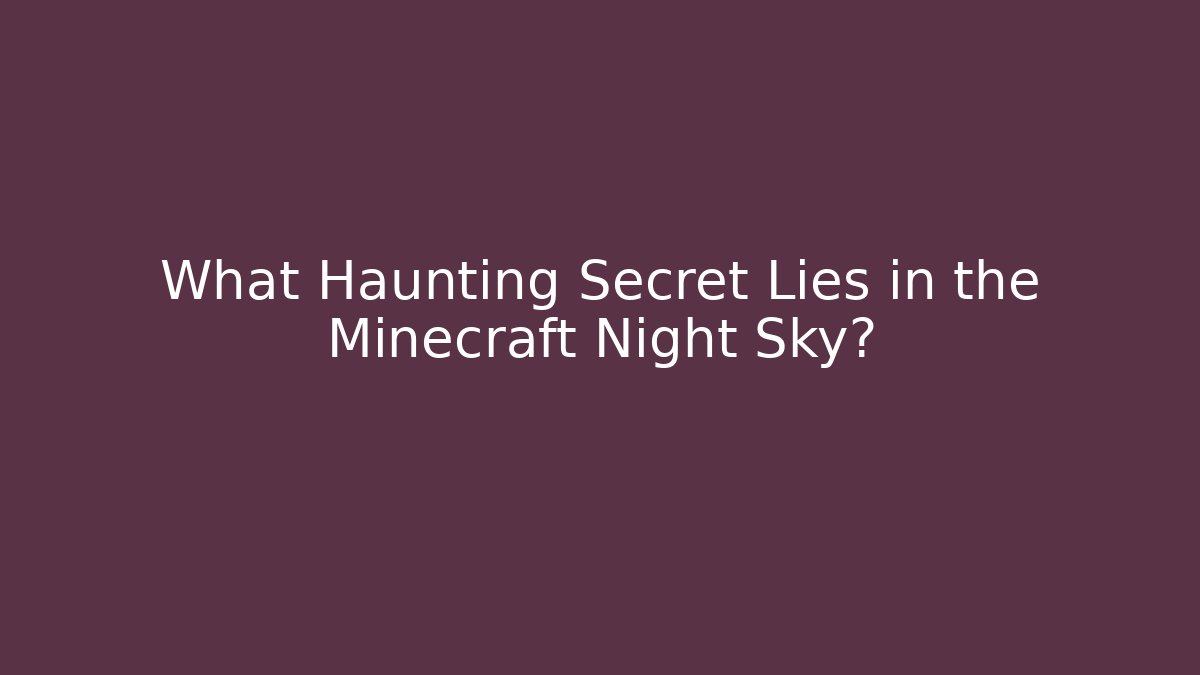 What Haunting Secret Lies in the Minecraft Night Sky?