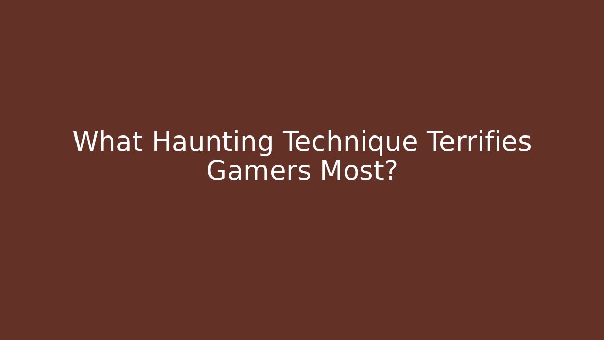 What Haunting Technique Terrifies Gamers Most?