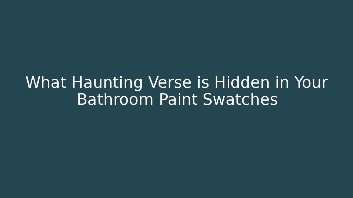 What Haunting Verse is Hidden in Your Bathroom Paint Swatches