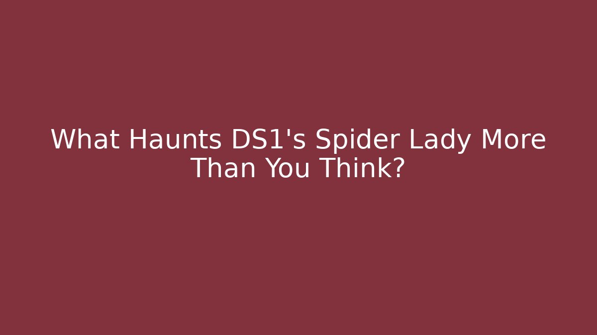 What Haunts DS1's Spider Lady More Than You Think?