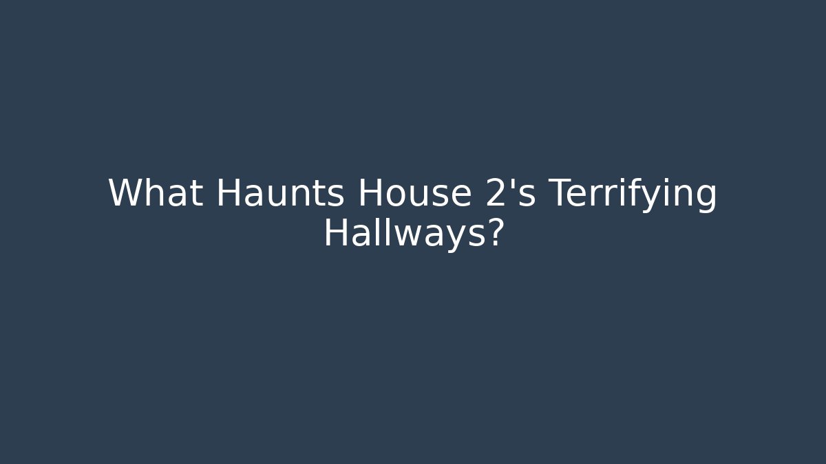 What Haunts House 2's Terrifying Hallways? - Critter Realm