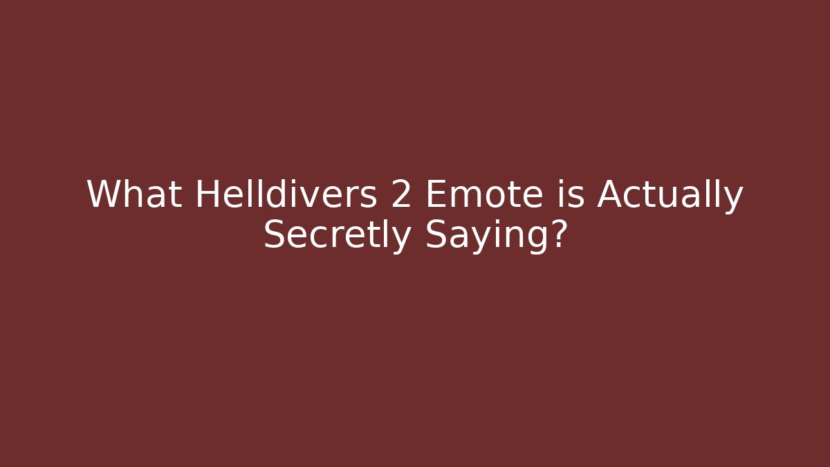 What Helldivers 2 Emote is Actually Secretly Saying?