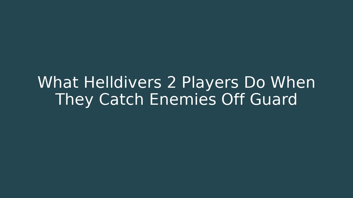 What Helldivers 2 Players Do When They Catch Enemies Off Guard