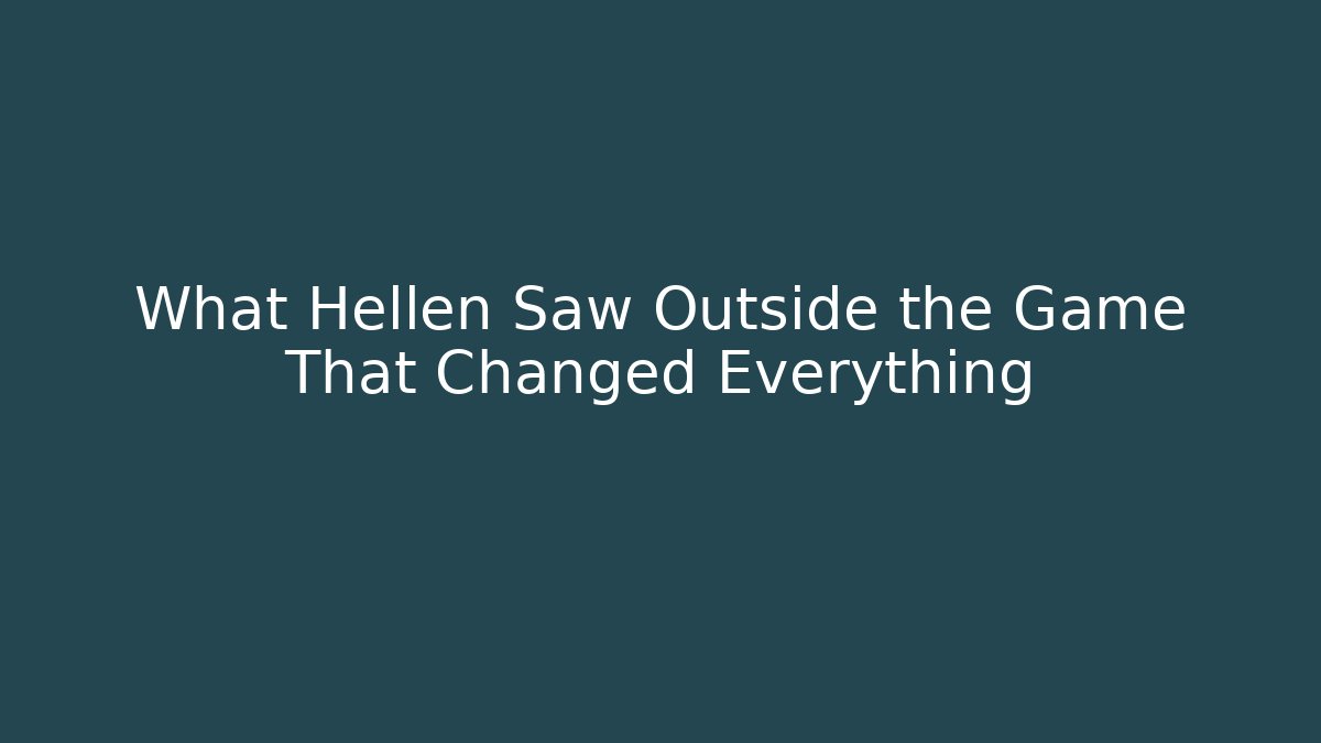 What Hellen Saw Outside the Game That Changed Everything - Critter Realm