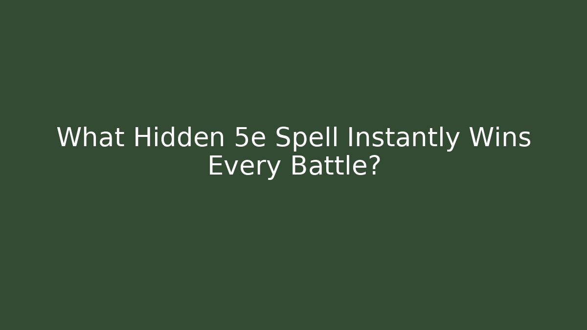 What Hidden 5e Spell Instantly Wins Every Battle?