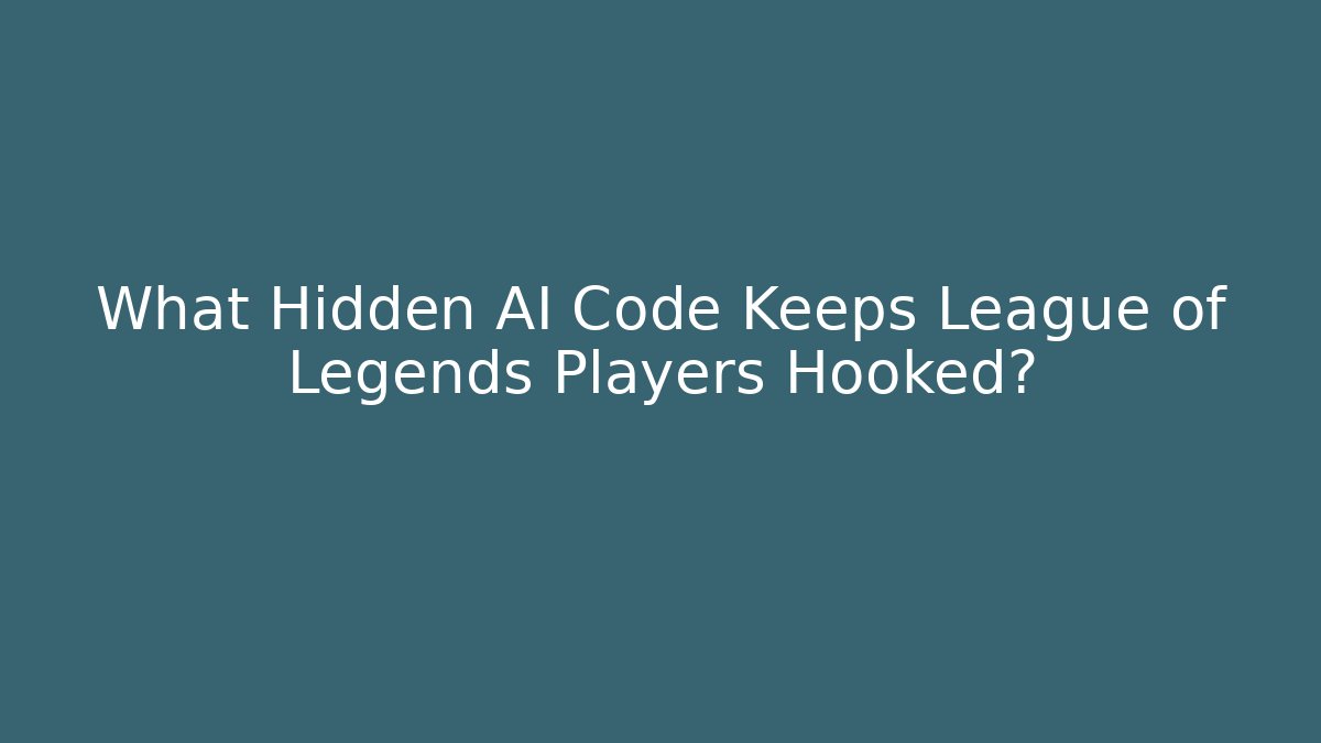 What Hidden AI Code Keeps League of Legends Players Hooked?