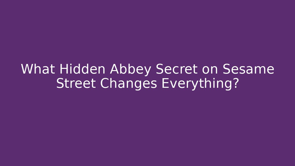 What Hidden Abbey Secret on Sesame Street Changes Everything?