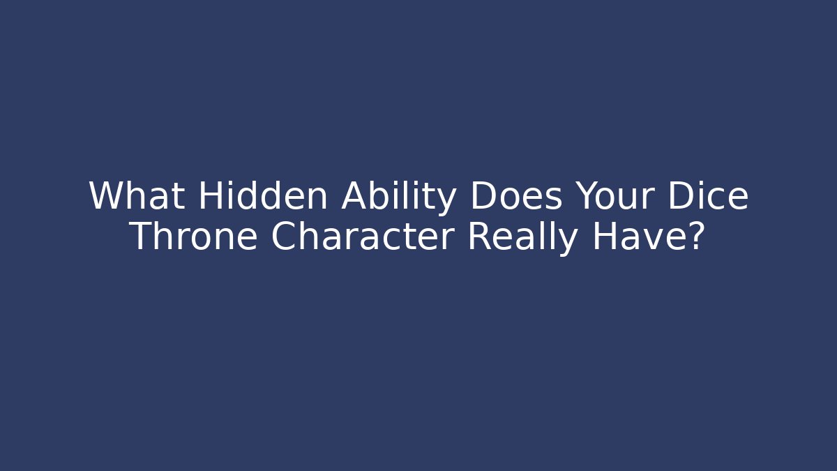 What Hidden Ability Does Your Dice Throne Character Really Have? - Critter Realm