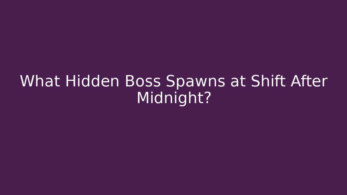 What Hidden Boss Spawns at Shift After Midnight?