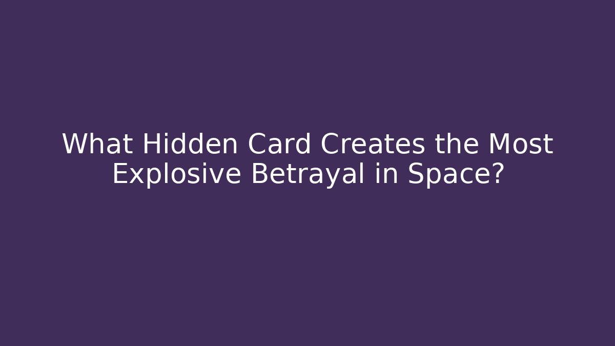 What Hidden Card Creates the Most Explosive Betrayal in Space?