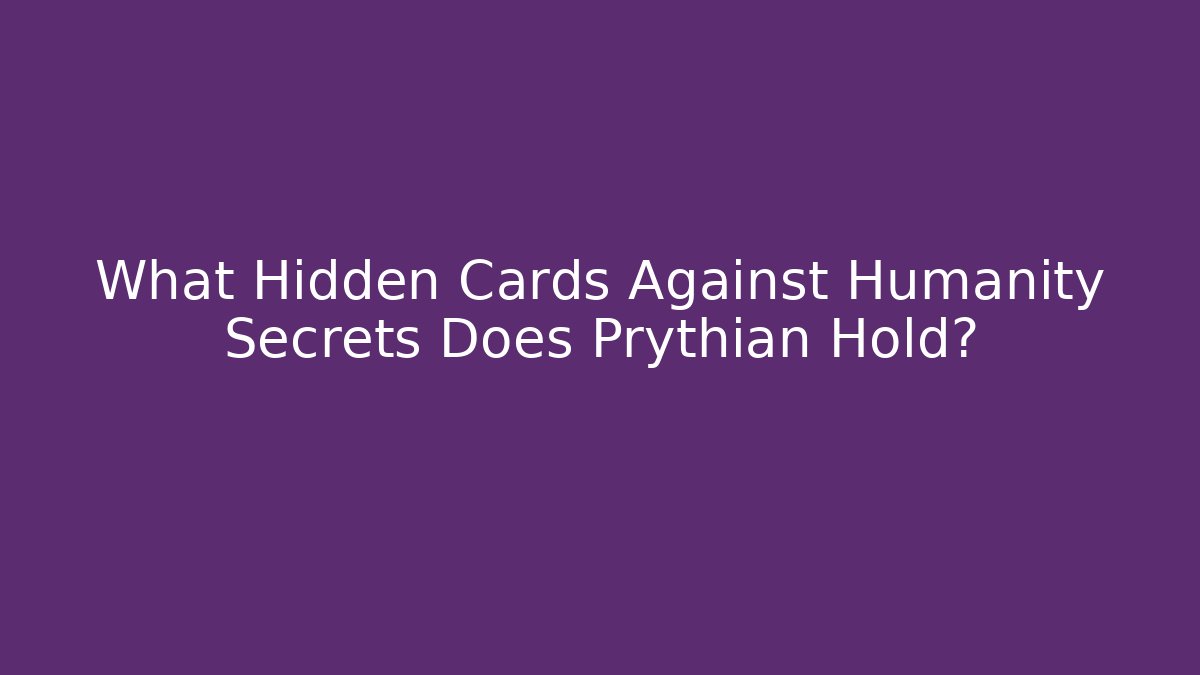 What Hidden Cards Against Humanity Secrets Does Prythian Hold? - Critter Realm