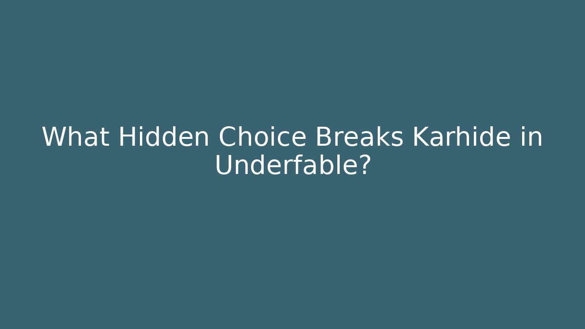 What Hidden Choice Breaks Karhide in Underfable?