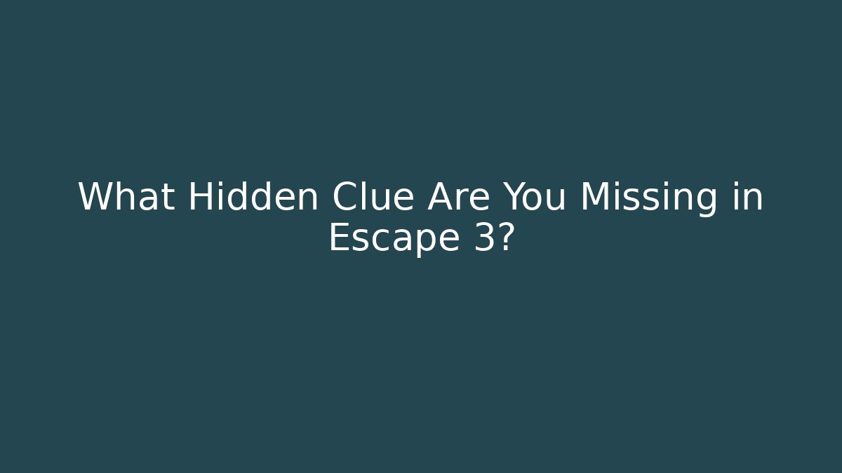 What Hidden Clue Are You Missing in Escape 3?