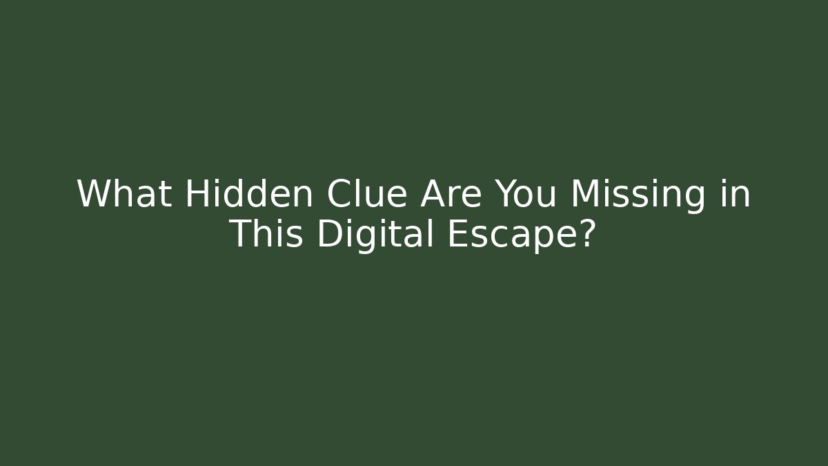 What Hidden Clue Are You Missing in This Digital Escape?