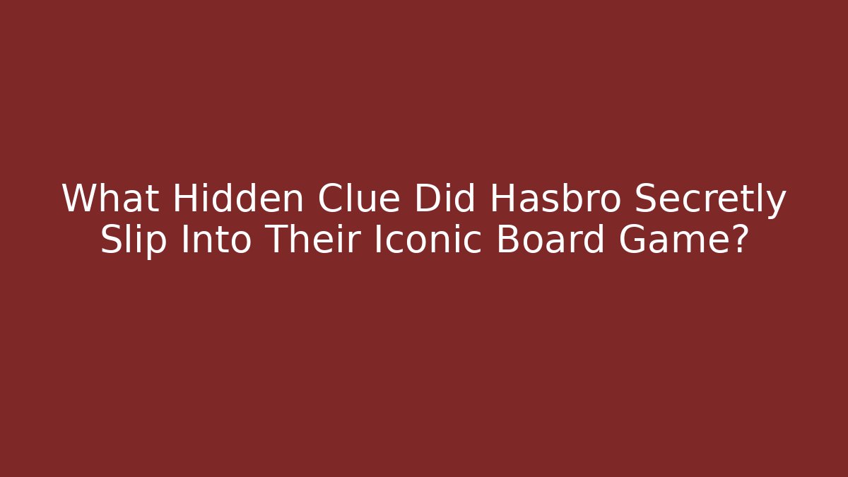 What Hidden Clue Did Hasbro Secretly Slip Into Their Iconic Board Game?