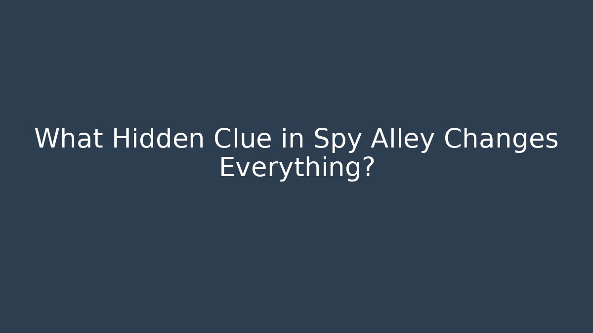 What Hidden Clue in Spy Alley Changes Everything?