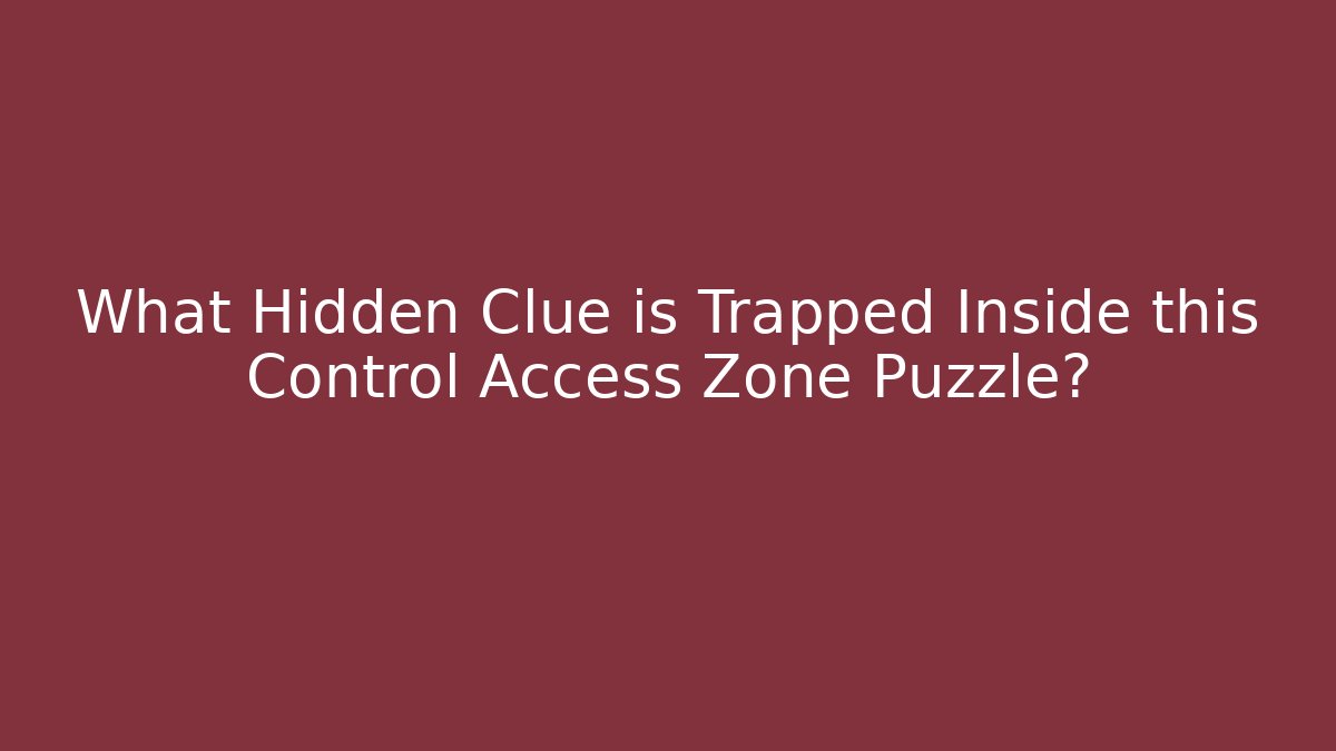 What Hidden Clue is Trapped Inside this Control Access Zone Puzzle?