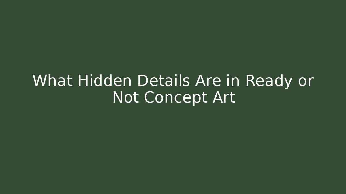 What Hidden Details Are in Ready or Not Concept Art