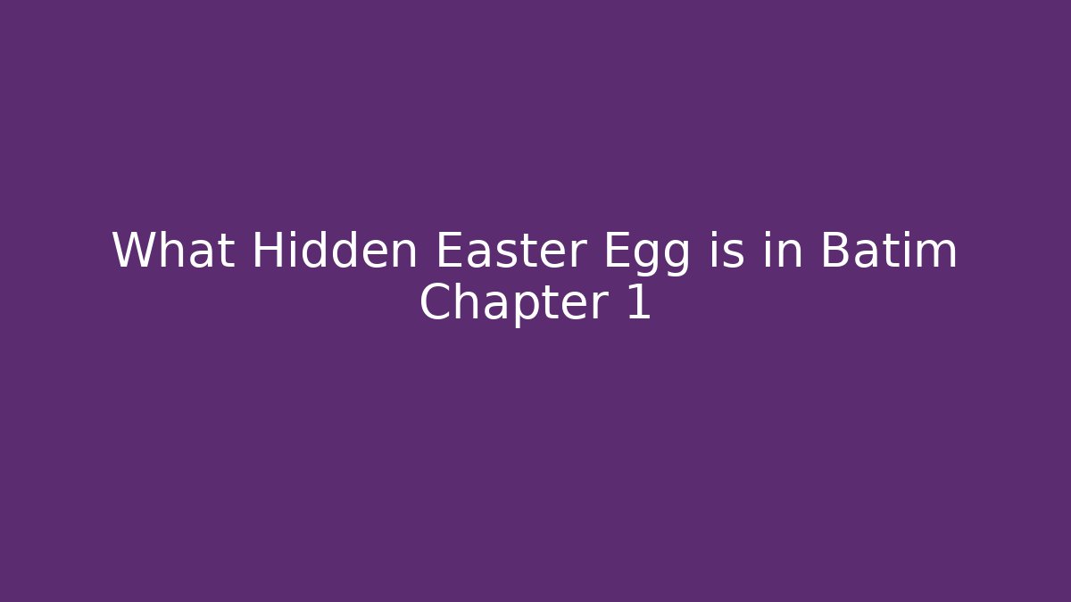 What Hidden Easter Egg is in Batim Chapter 1