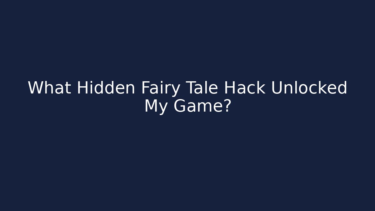 What Hidden Fairy Tale Hack Unlocked My Game?