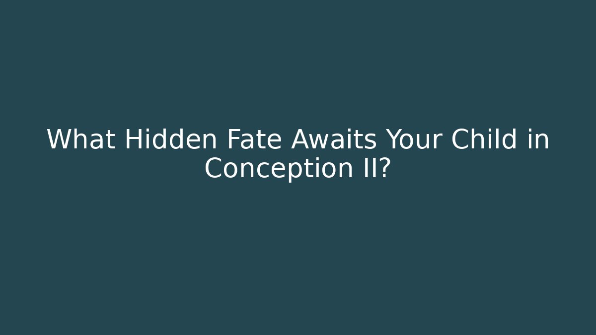 What Hidden Fate Awaits Your Child in Conception II?
