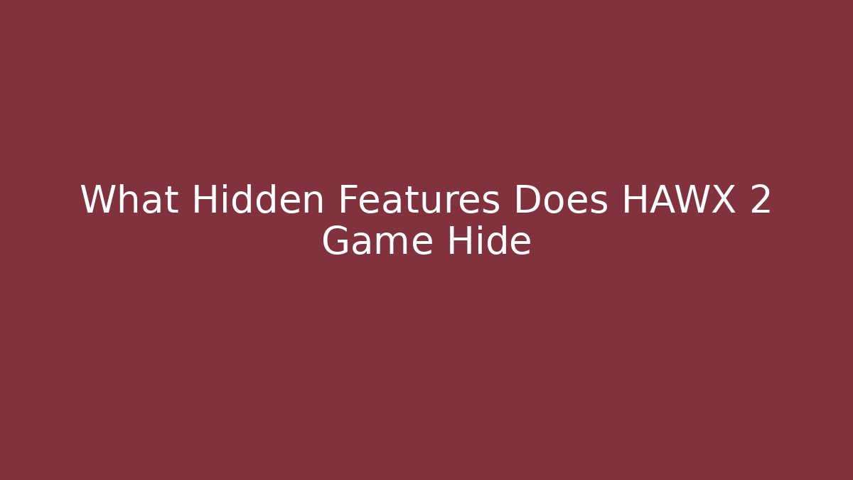 What Hidden Features Does HAWX 2 Game Hide - Critter Realm