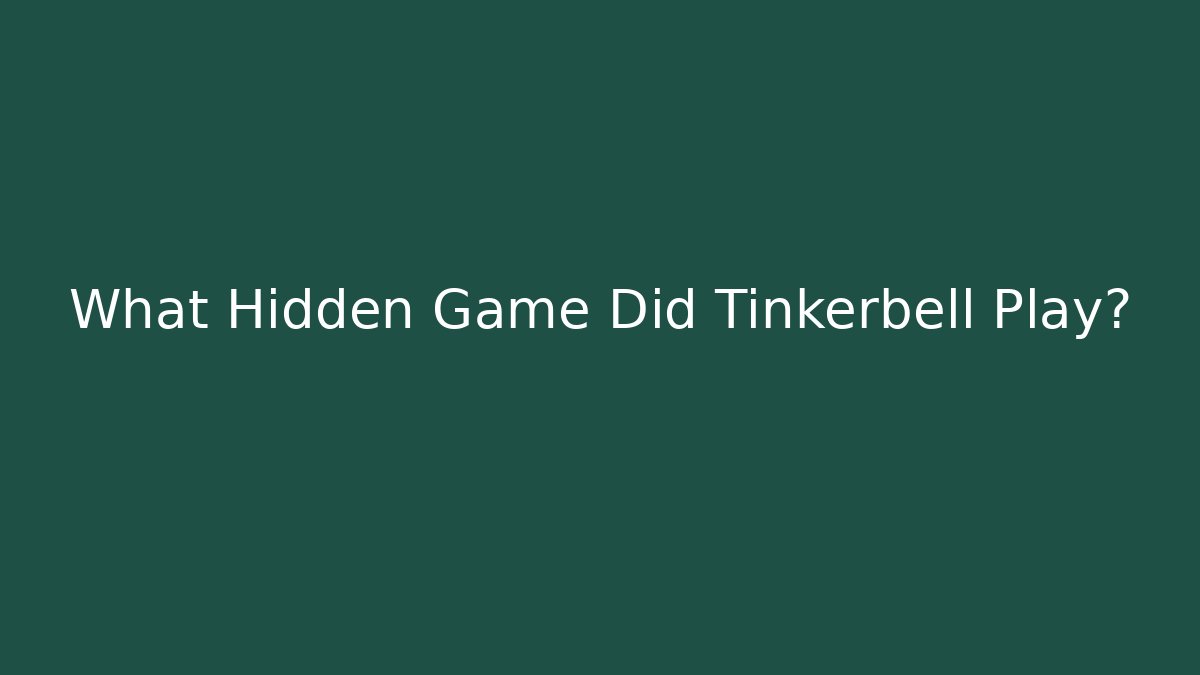 What Hidden Game Did Tinkerbell Play?