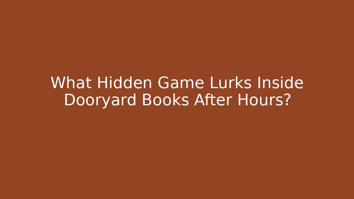 What Hidden Game Lurks Inside Dooryard Books After Hours?