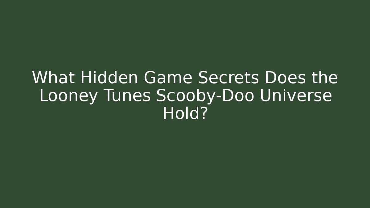 What Hidden Game Secrets Does the Looney Tunes Scooby-Doo Universe Hold?