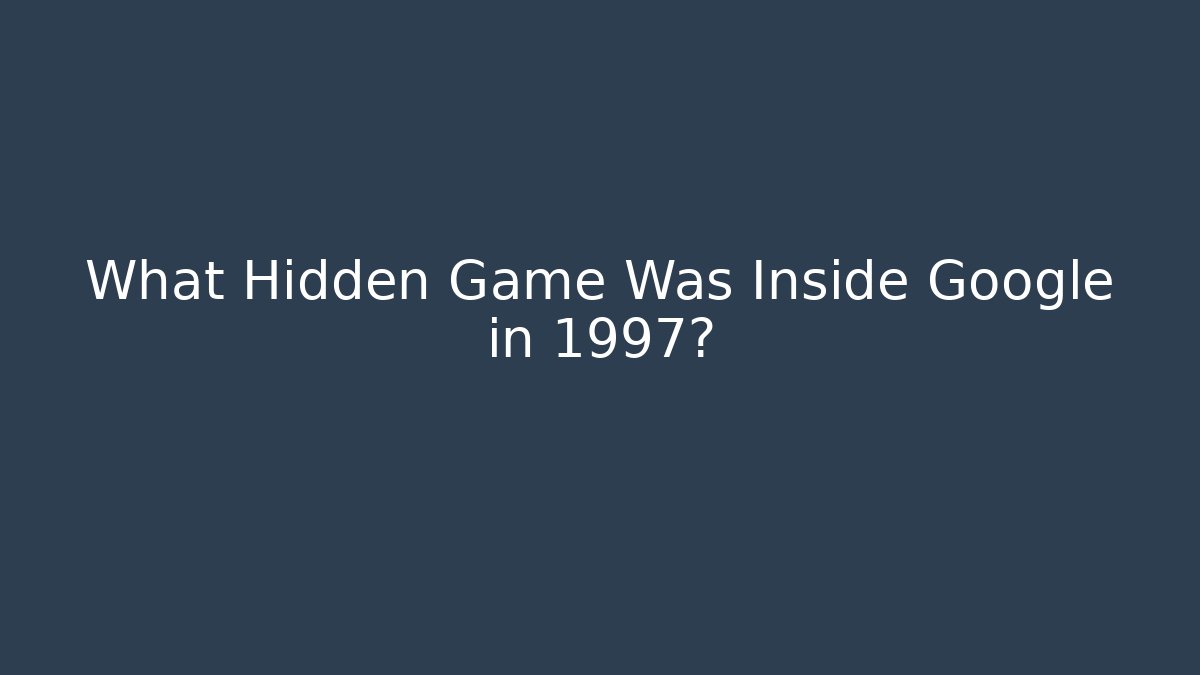 What Hidden Game Was Inside Google in 1997?