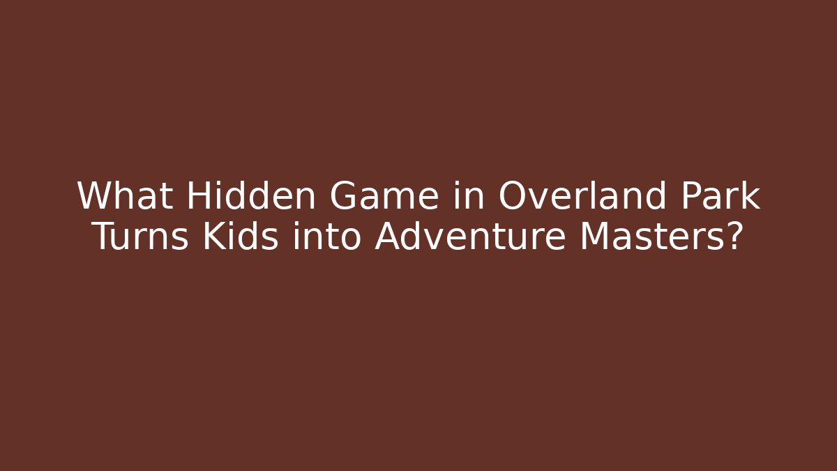 What Hidden Game in Overland Park Turns Kids into Adventure Masters?