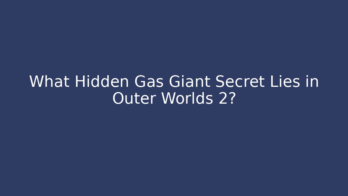 What Hidden Gas Giant Secret Lies in Outer Worlds 2?