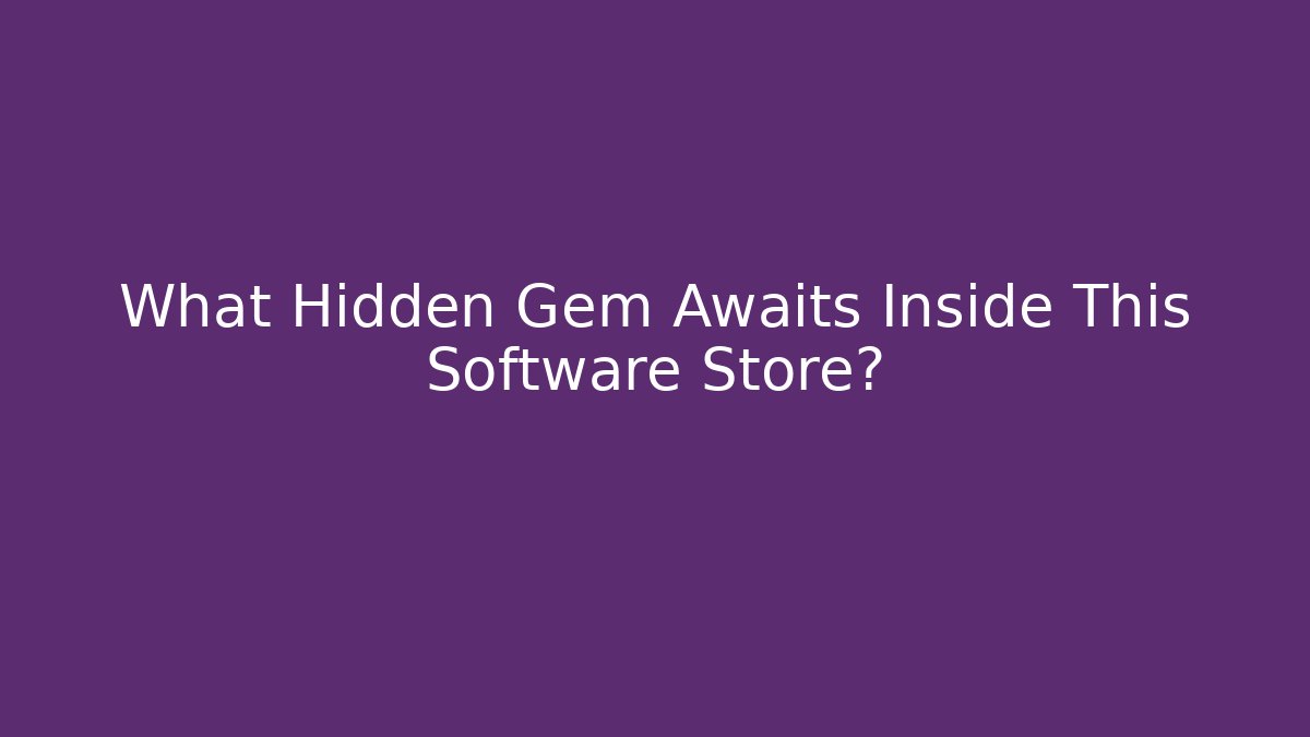 What Hidden Gem Awaits Inside This Software Store?