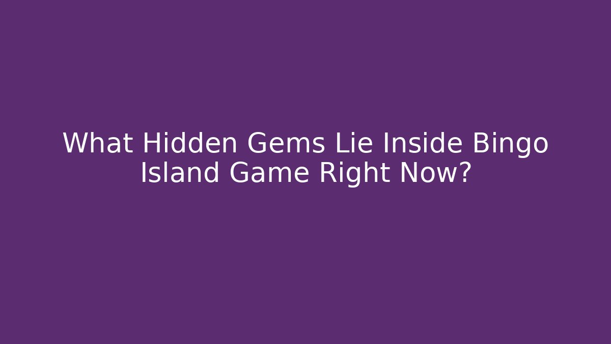 What Hidden Gems Lie Inside Bingo Island Game Right Now?