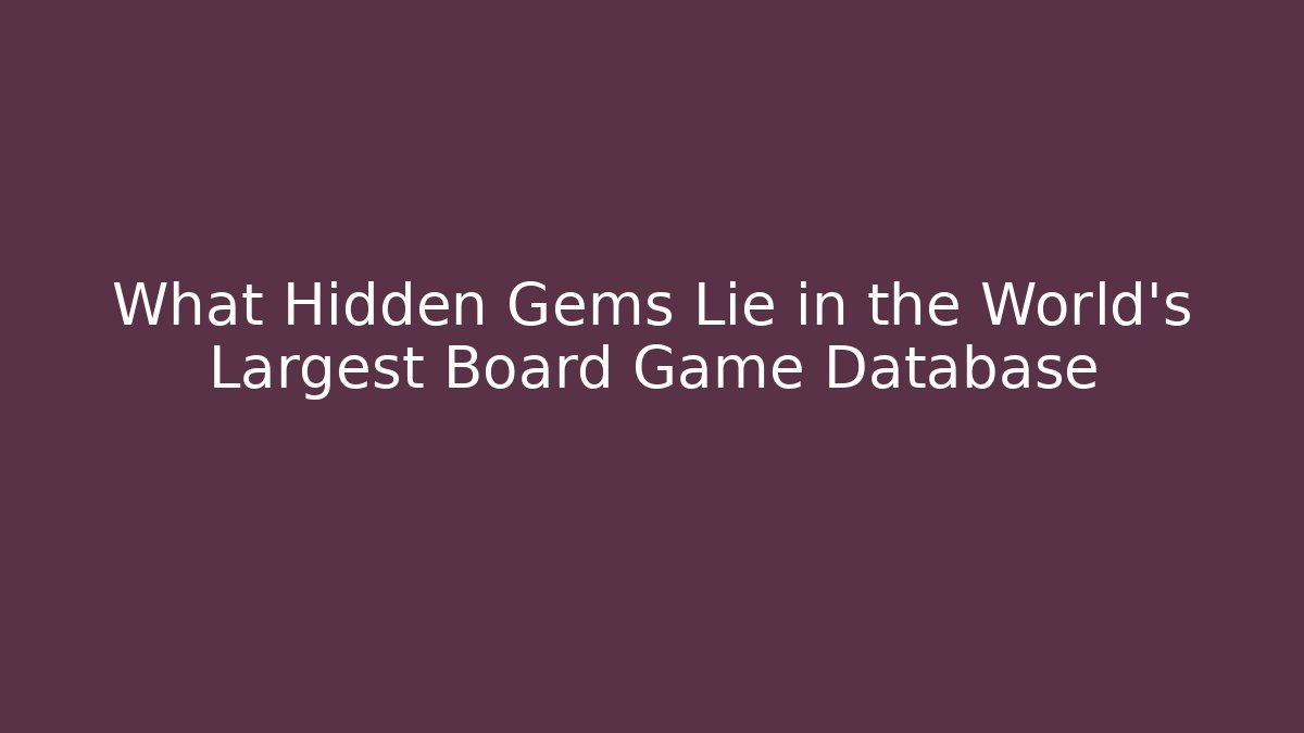 What Hidden Gems Lie in the World's Largest Board Game Database