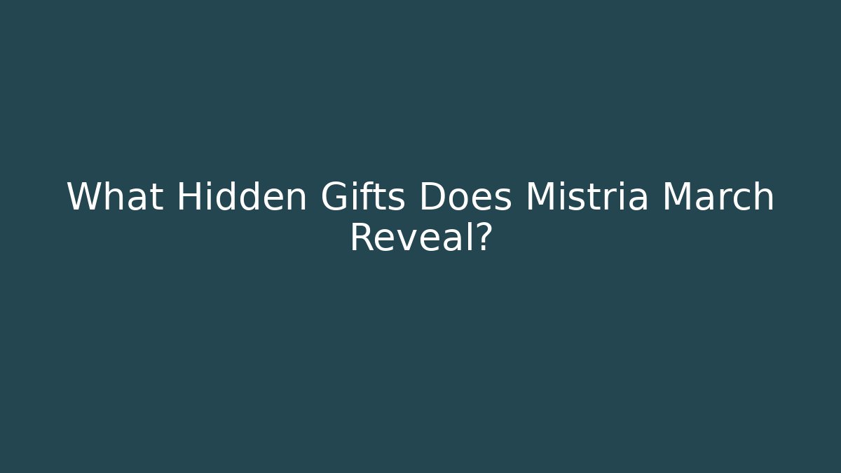 What Hidden Gifts Does Mistria March Reveal?