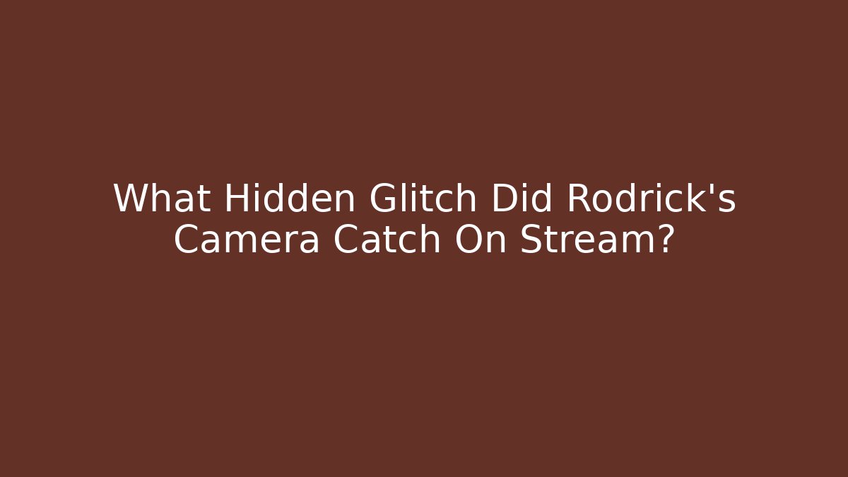 What Hidden Glitch Did Rodrick's Camera Catch On Stream?