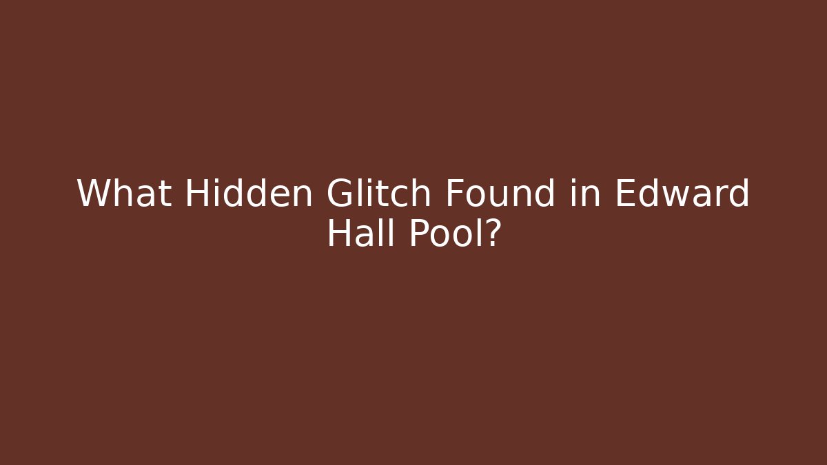 What Hidden Glitch Found in Edward Hall Pool? - Critter Realm