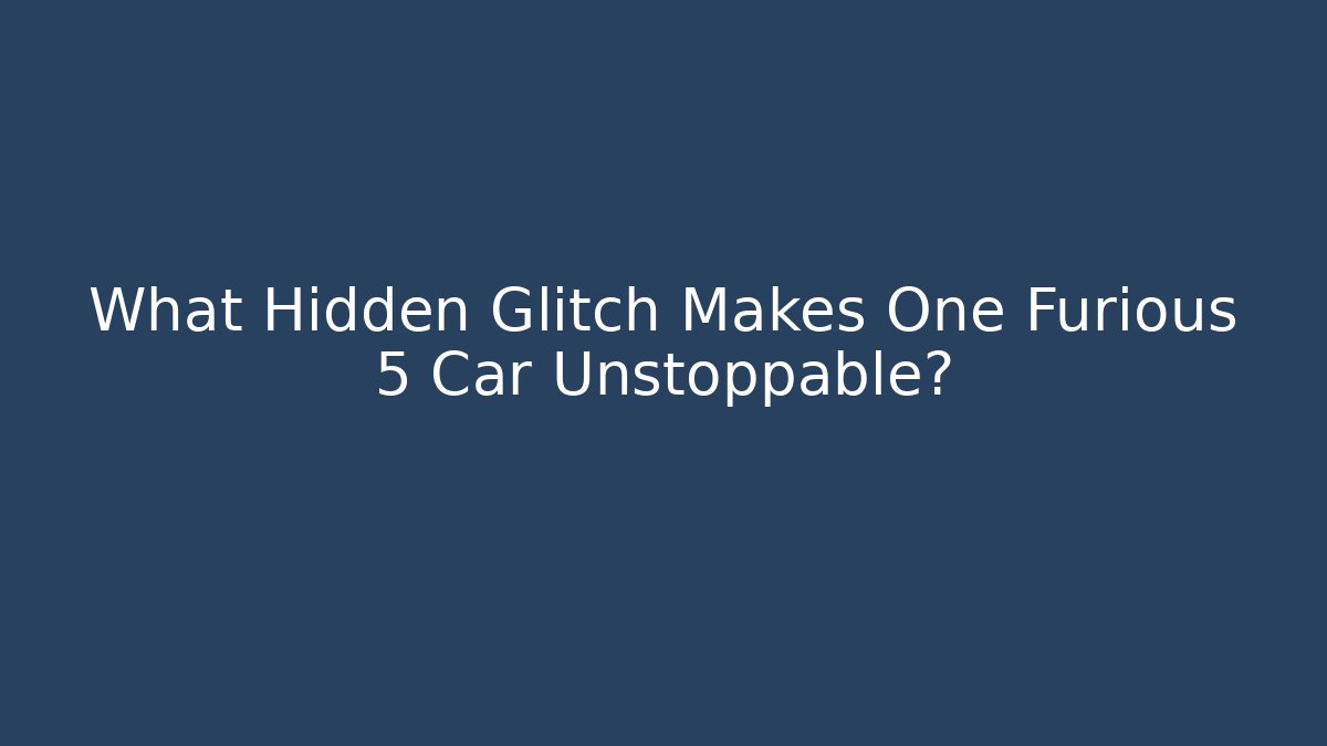 What Hidden Glitch Makes One Furious 5 Car Unstoppable?