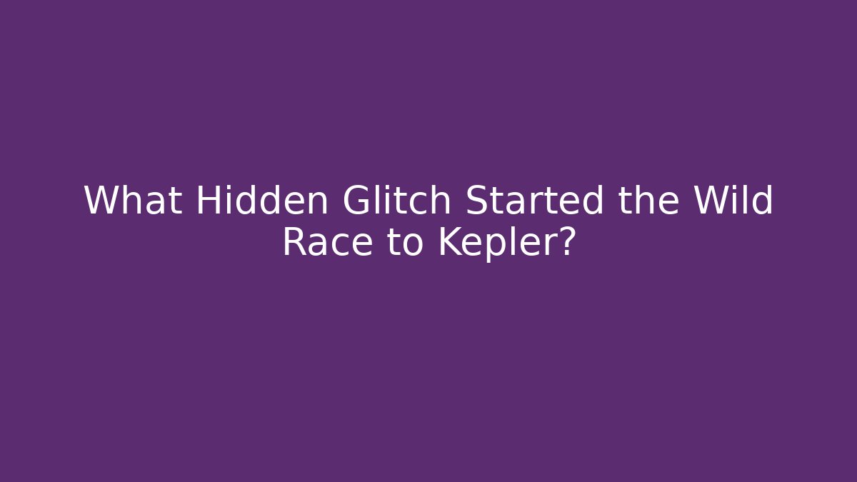 What Hidden Glitch Started the Wild Race to Kepler?