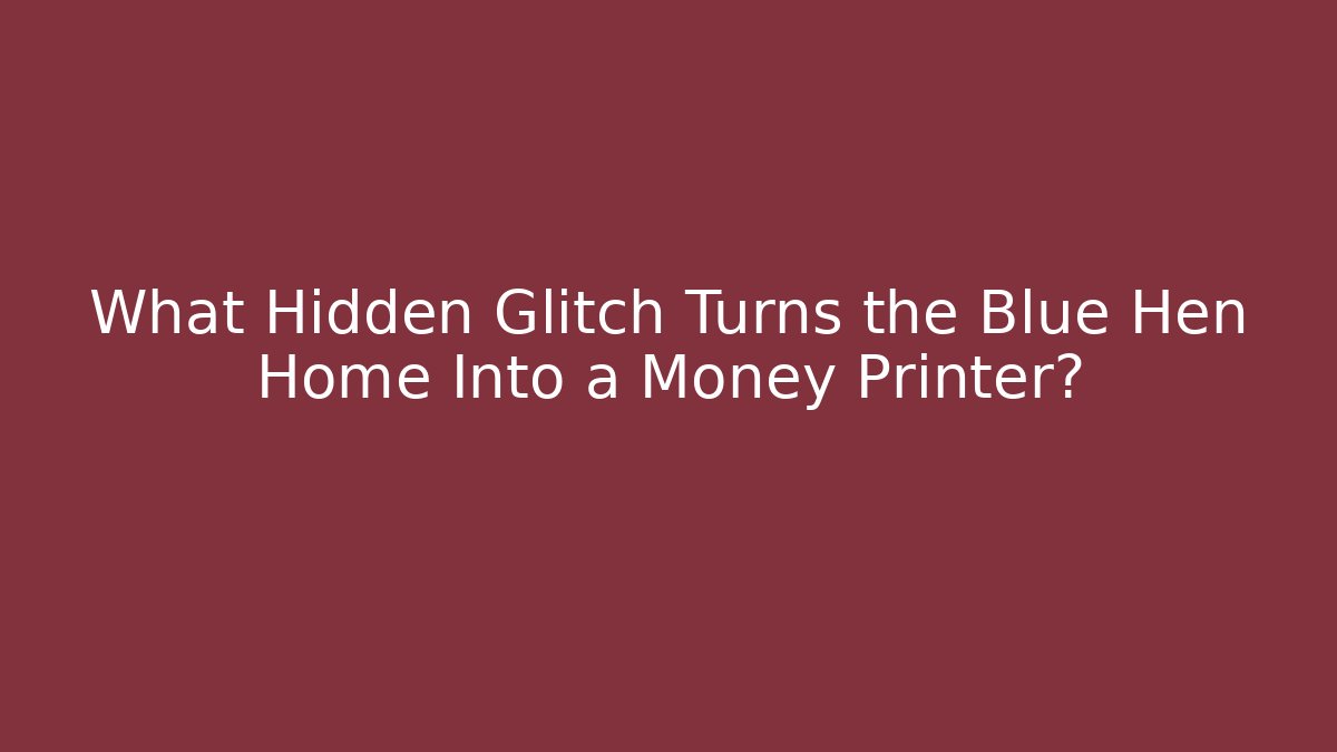 What Hidden Glitch Turns the Blue Hen Home Into a Money Printer?