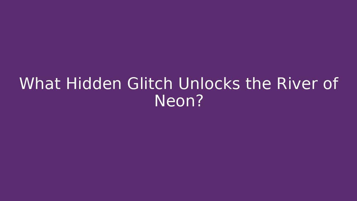 What Hidden Glitch Unlocks the River of Neon?