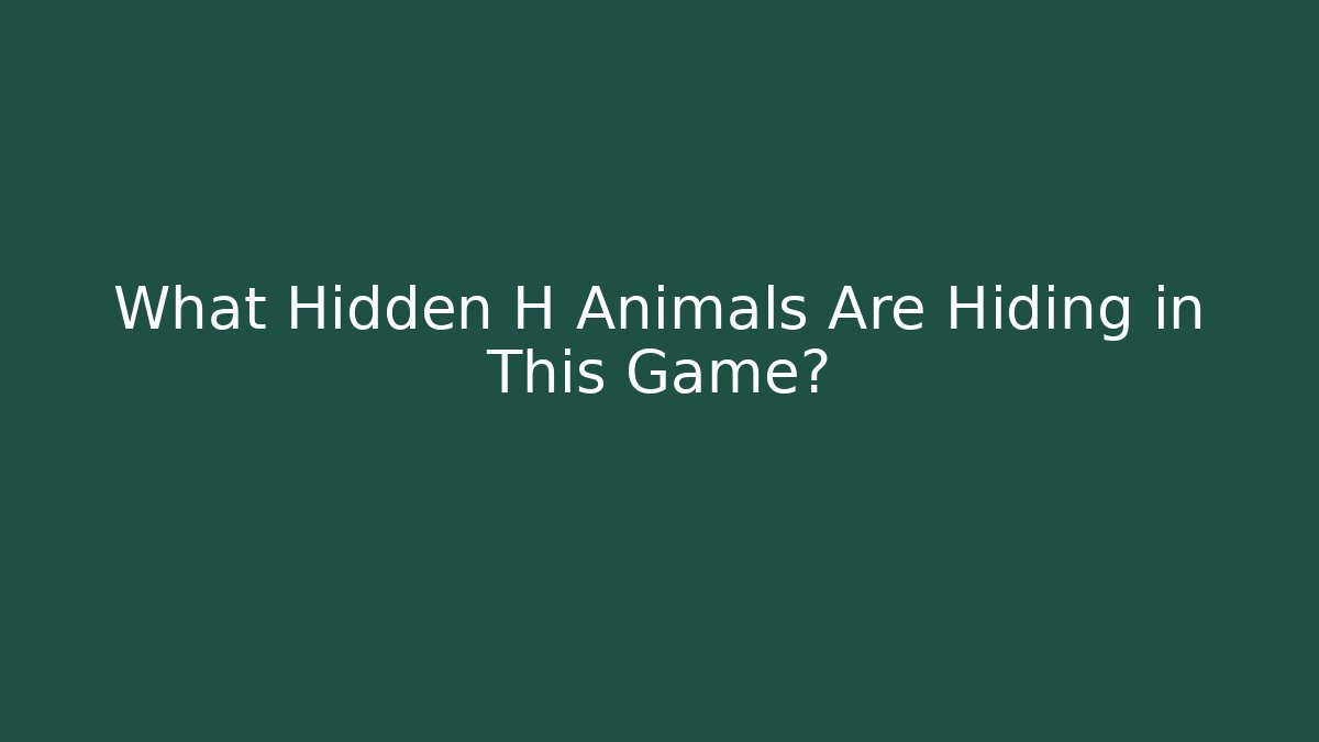What Hidden H Animals Are Hiding in This Game? - Critter Realm