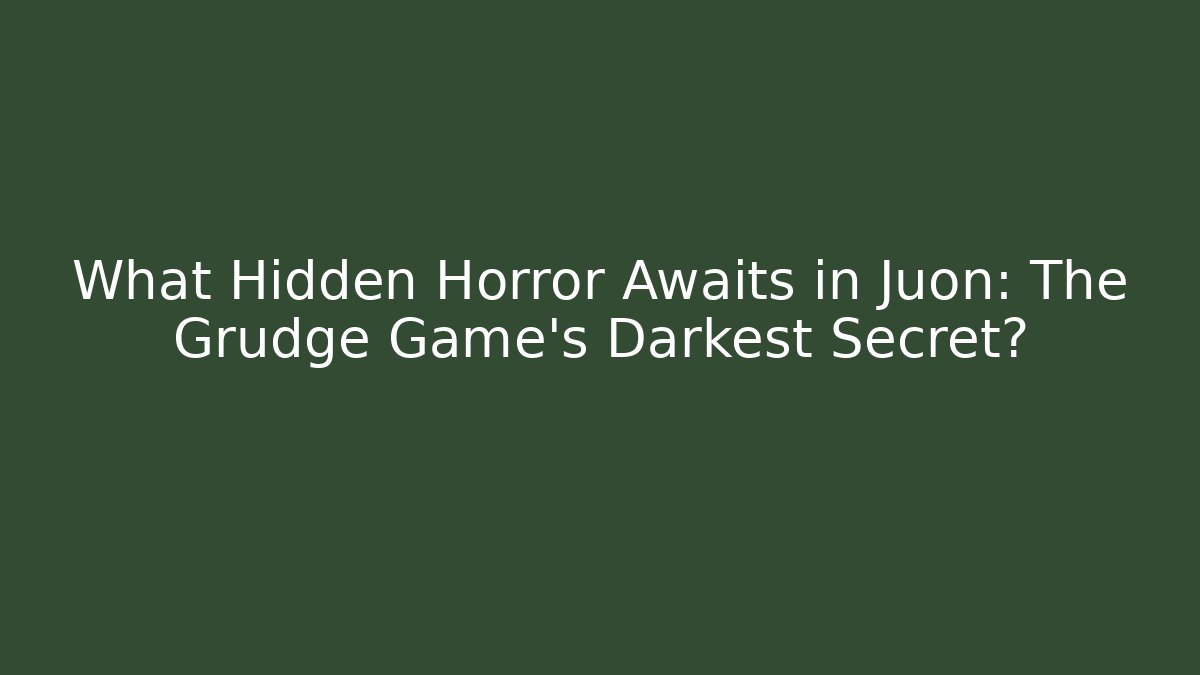 What Hidden Horror Awaits in Juon: The Grudge Game's Darkest Secret?