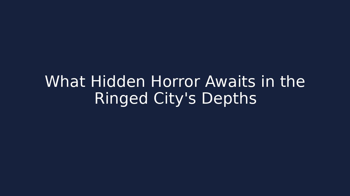 What Hidden Horror Awaits in the Ringed City's Depths