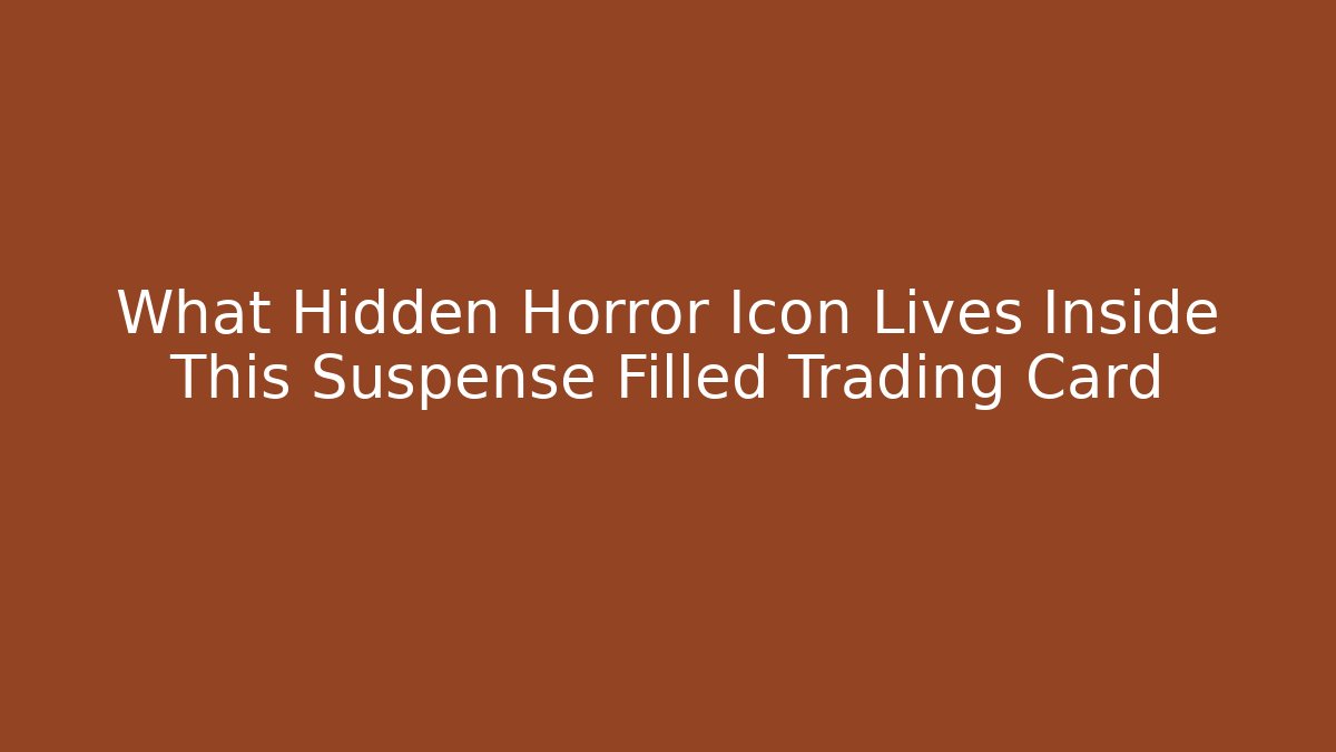 What Hidden Horror Icon Lives Inside This Suspense Filled Trading Card