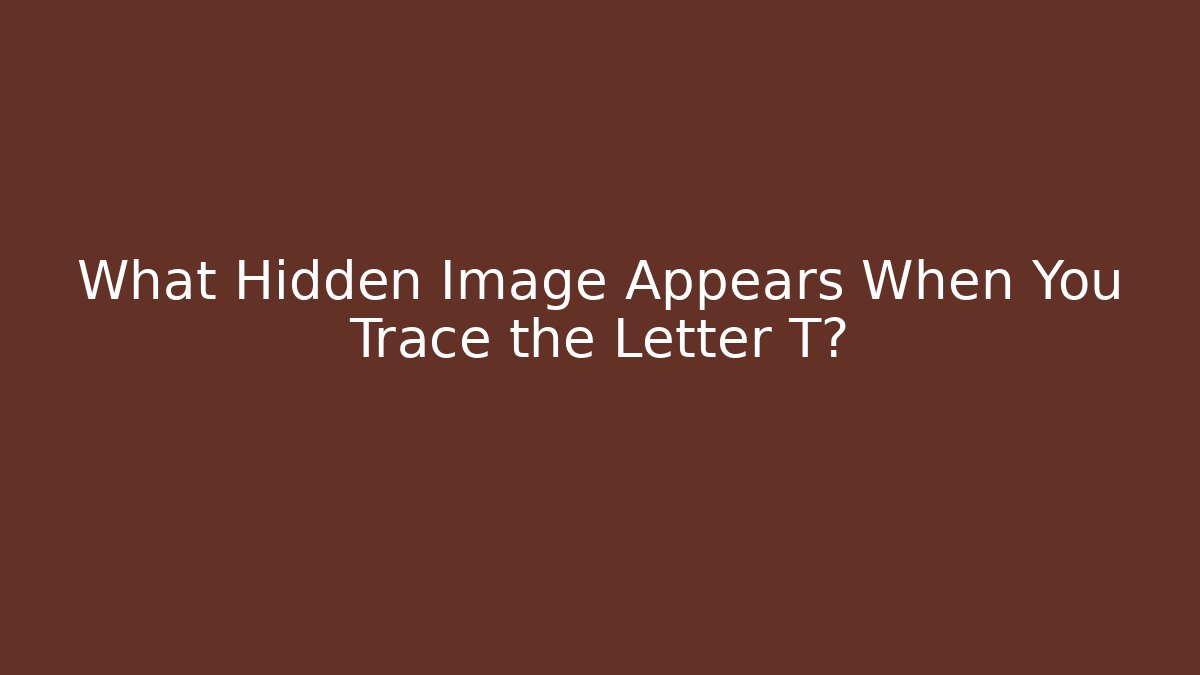 What Hidden Image Appears When You Trace the Letter T?
