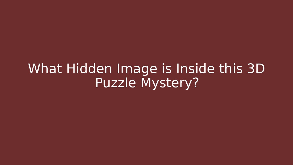 What Hidden Image is Inside this 3D Puzzle Mystery?