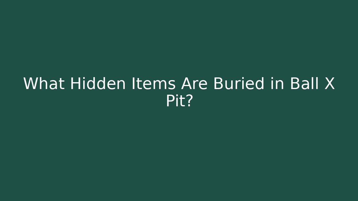 What Hidden Items Are Buried in Ball X Pit? - Critter Realm